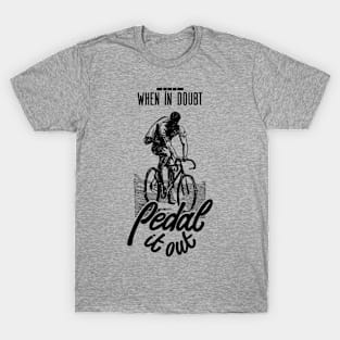 When in doubt pedal it out T-Shirt